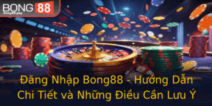 Ang Nhap Bong88 Huong Dan Chi Tiet Va Nhung Ieu Can Luu Y