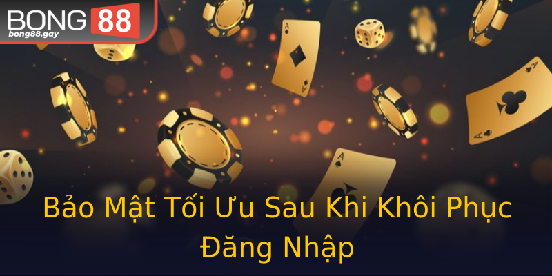 Bảo Mật Tối Ưu Sau Khi Khôi Phục Đăng Nhập