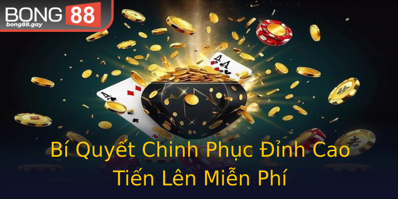 Bí Quyết Chinh Phục Đỉnh Cao Tiến Lên Miễn Phí Bí Quyết Chinh Phục Đỉnh Cao Tiến Lên Miễn Phí