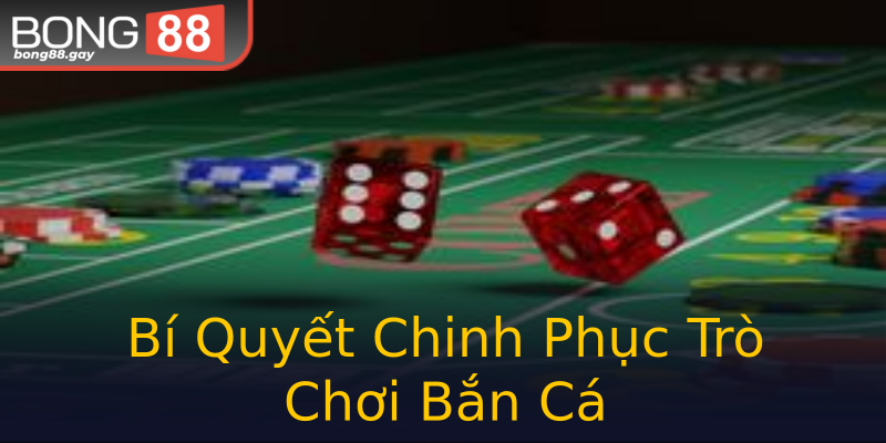 Bí Quyết Chinh Phục Trò Chơi Bắn Cá Bí Quyết Chinh Phục Trò Chơi Bắn Cá