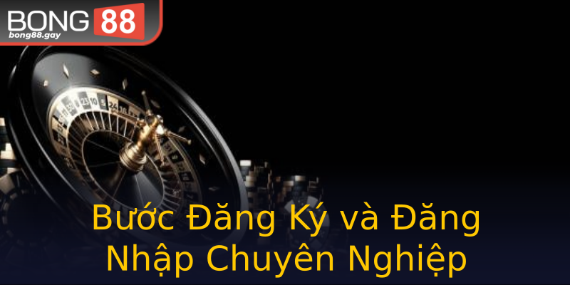 Bước Đăng Ký và Đăng Nhập Chuyên Nghiệp Bước Đăng Ký và Đăng Nhập Chuyên Nghiệp