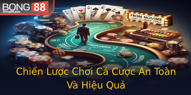 Chiến Lược Chơi Cá Cược An Toàn Và Hiệu Quả Chiến Lược Chơi Cá Cược An Toàn Và Hiệu Quả
