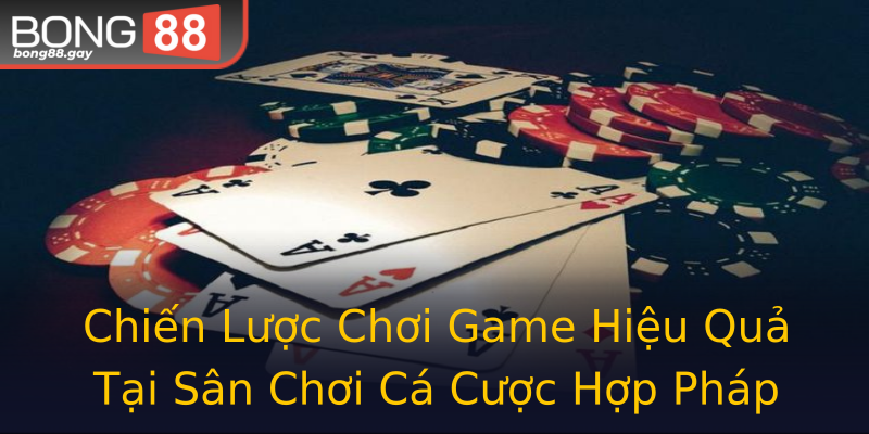 Chiến Lược Chơi Game Hiệu Quả Tại Sân Chơi Cá Cược Hợp Pháp Chiến Lược Chơi Game Hiệu Quả Tại Sân Chơi Cá Cược Hợp Pháp