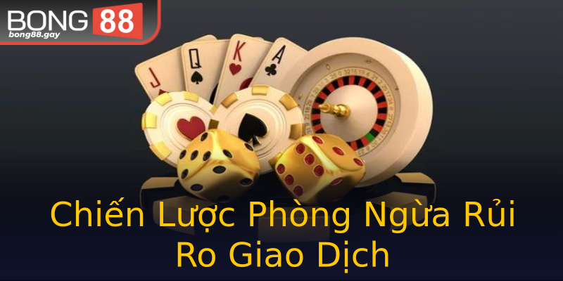 Chiến Lược Phòng Ngừa Rủi Ro Giao Dịch Chiến Lược Phòng Ngừa Rủi Ro Giao Dịch