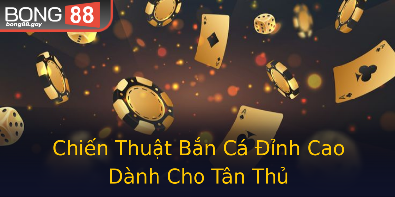 Chiến Thuật Bắn Cá Đỉnh Cao Dành Cho Tân Thủ Chiến Thuật Bắn Cá Đỉnh Cao Dành Cho Tân Thủ