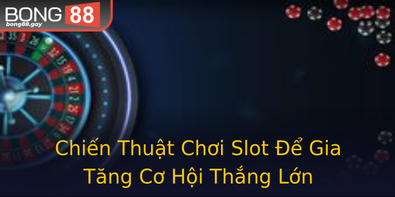 Chiến Thuật Chơi Slot Để Gia Tăng Cơ Hội Thắng Lớn Chiến Thuật Chơi Slot Để Gia Tăng Cơ Hội Thắng Lớn