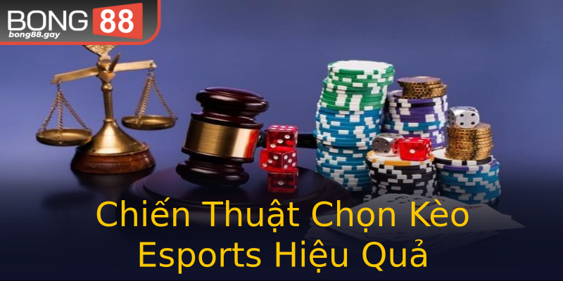 Chiến Thuật Chọn Kèo Esports Hiệu Quả Chiến Thuật Chọn Kèo Esports Hiệu Quả