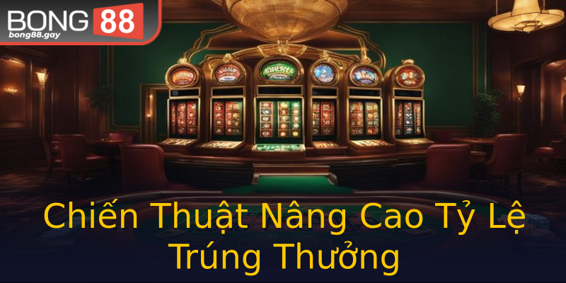 Chiến Thuật Nâng Cao Tỷ Lệ Trúng Thưởng Chiến Thuật Nâng Cao Tỷ Lệ Trúng Thưởng
