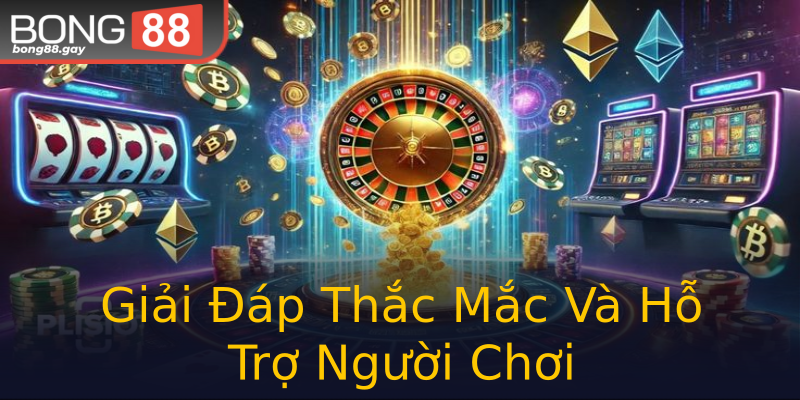 Giải Đáp Thắc Mắc Và Hỗ Trợ Người Chơi