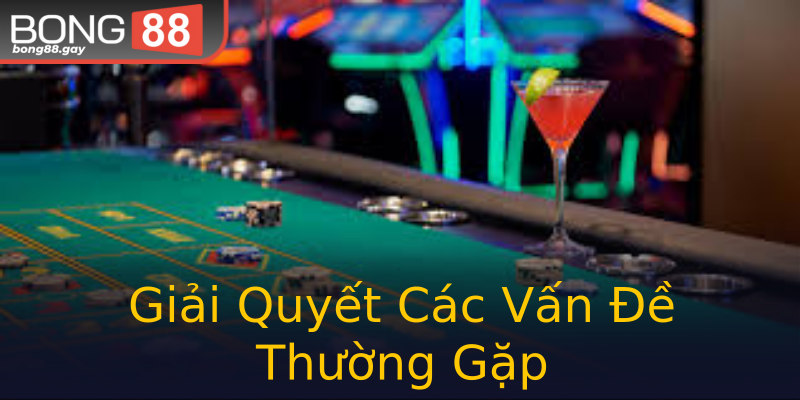 Giải Quyết Các Vấn Đề Thường Gặp