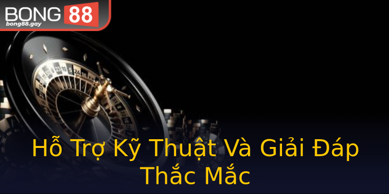 Hỗ Trợ Kỹ Thuật Và Giải Đáp Thắc Mắc Hỗ Trợ Kỹ Thuật Và Giải Đáp Thắc Mắc