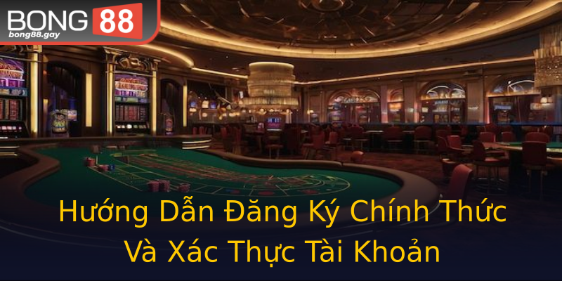 Hướng Dẫn Đăng Ký Chính Thức Và Xác Thực Tài Khoản