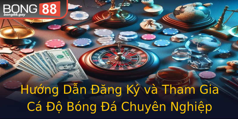 Hướng Dẫn Đăng Ký và Tham Gia Cá Độ Bóng Đá Chuyên Nghiệp