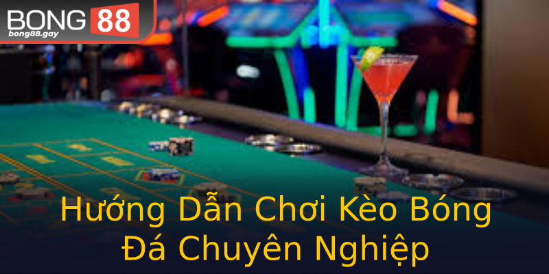 Hướng Dẫn Chơi Kèo Bóng Đá Chuyên Nghiệp Hướng Dẫn Chơi Kèo Bóng Đá Chuyên Nghiệp