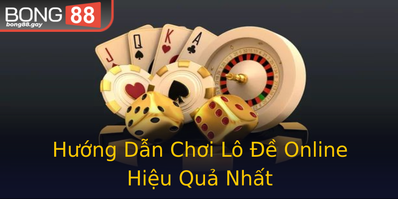 Hướng Dẫn Chơi Lô Đề Online Hiệu Quả Nhất Hướng Dẫn Chơi Lô Đề Online Hiệu Quả Nhất