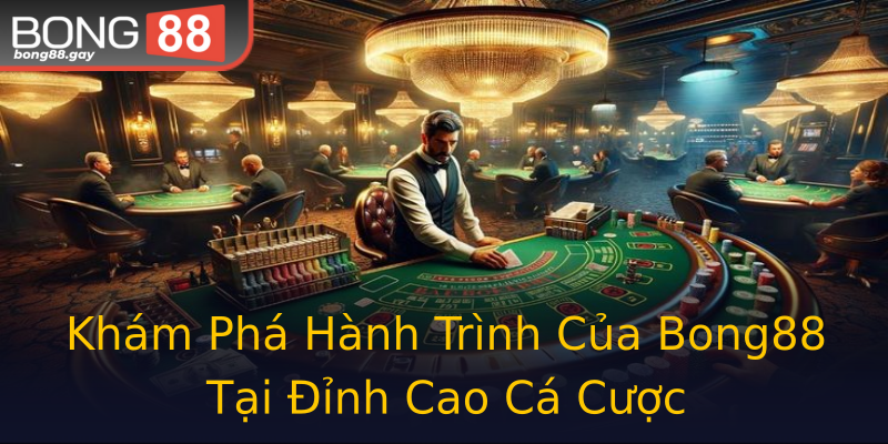 Khám Phá Hành Trình Của Bong88 Tại Đỉnh Cao Cá Cược