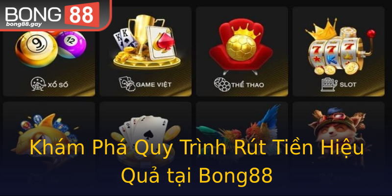 Khám Phá Quy Trình Rút Tiền Hiệu Quả tại Bong88 Khám Phá Quy Trình Rút Tiền Hiệu Quả tại Bong88