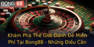 Kham Pha The Gioi Anh E Mien Phi Tai Bong88 Nhung Ieu Can Biet