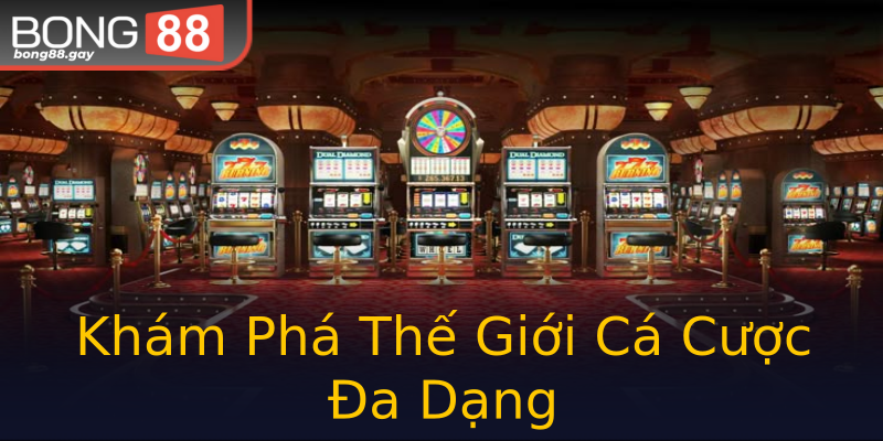 Khám Phá Thế Giới Cá Cược Đa Dạng Khám Phá Thế Giới Cá Cược Đa Dạng