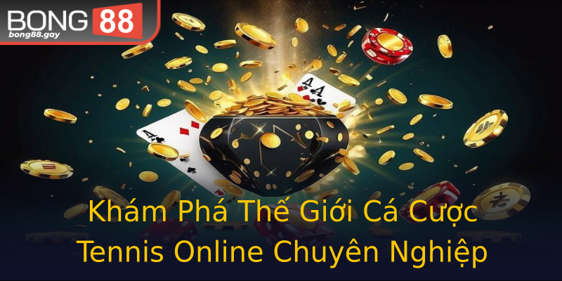 Khám Phá Thế Giới Cá Cược Tennis Online Chuyên Nghiệp Khám Phá Thế Giới Cá Cược Tennis Online Chuyên Nghiệp