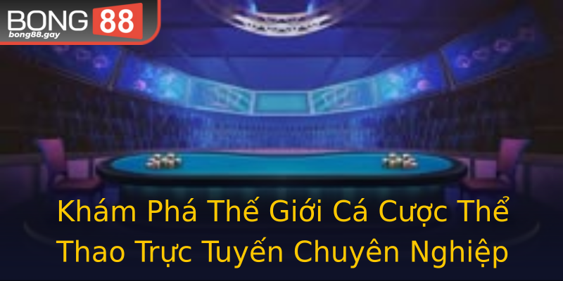 Khám Phá Thế Giới Cá Cược Thể Thao Trực Tuyến Chuyên Nghiệp