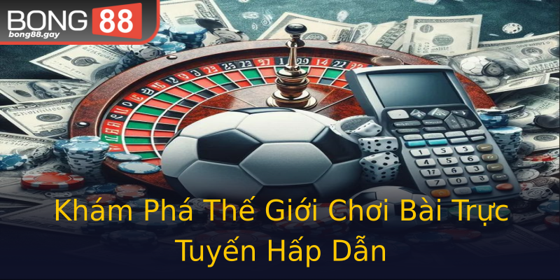 Khám Phá Thế Giới Chơi Bài Trực Tuyến Hấp Dẫn Khám Phá Thế Giới Chơi Bài Trực Tuyến Hấp Dẫn