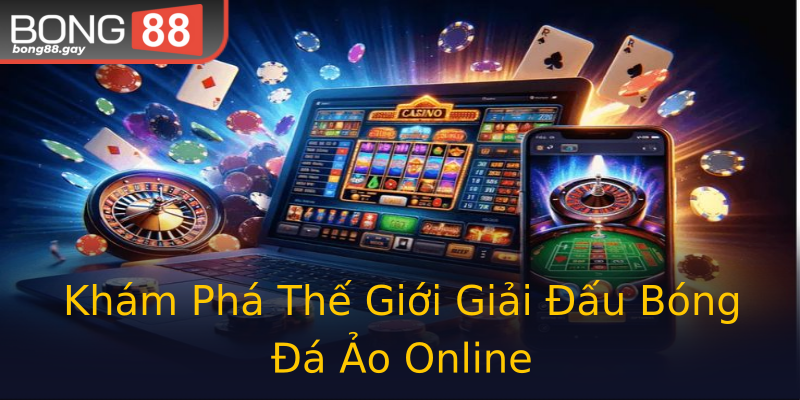 Khám Phá Thế Giới Giải Đấu Bóng Đá Ảo Online