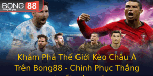 Kham Pha The Gioi Keo Chau A Tren Bong88 Chinh Phuc Thang Loi Moi Tran Au