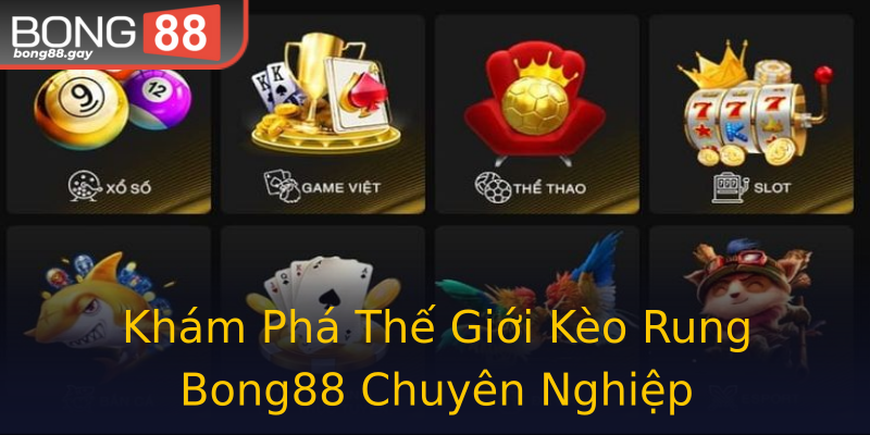 Khám Phá Thế Giới Kèo Rung Bong88 Chuyên Nghiệp Khám Phá Thế Giới Kèo Rung Bong88 Chuyên Nghiệp