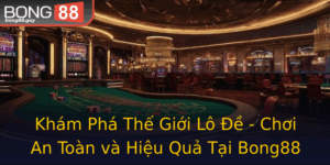 Kham Pha The Gioi Lo E Choi An Toan Va Hieu Qua Tai Bong88