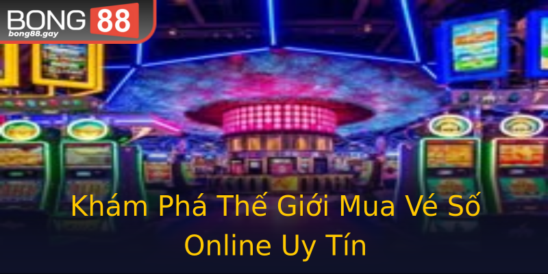 Khám Phá Thế Giới Mua Vé Số Online Uy Tín Khám Phá Thế Giới Mua Vé Số Online Uy Tín