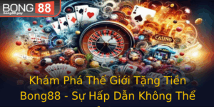 Kham Pha The Gioi Tang Tien Bong88 Su Hap Dan Khong The Bo Qua