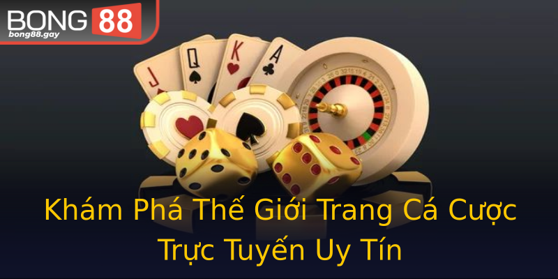 Khám Phá Thế Giới Trang Cá Cược Trực Tuyến Uy Tín Khám Phá Thế Giới Trang Cá Cược Trực Tuyến Uy Tín