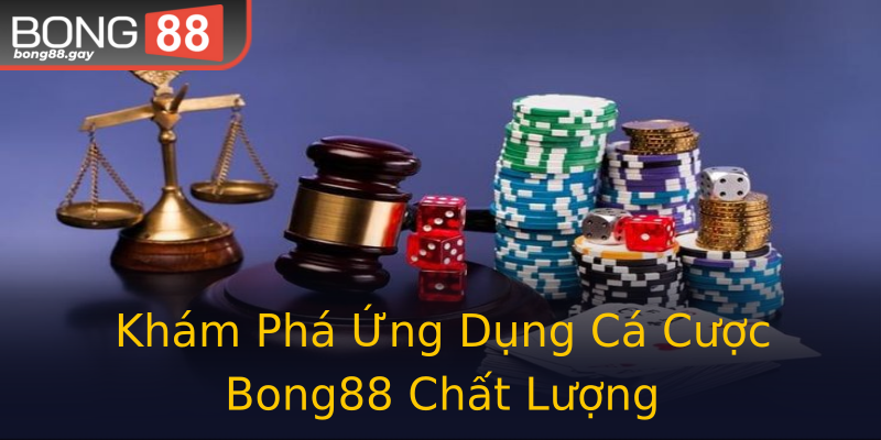 Khám Phá Ứng Dụng Cá Cược Bong88 Chất Lượng Khám Phá Ứng Dụng Cá Cược Bong88 Chất Lượng