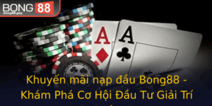 Khuyen Mai Nap Au Bong88 Kham Pha Co Hoi Au Tu Giai Tri Loi Nhuan Cao