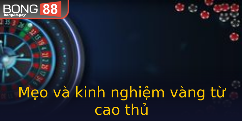 Mẹo và kinh nghiệm vàng từ cao thủ Mẹo và kinh nghiệm vàng từ cao thủ