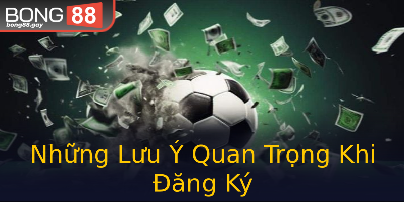 Những Lưu Ý Quan Trọng Khi Đăng Ký Những Lưu Ý Quan Trọng Khi Đăng Ký