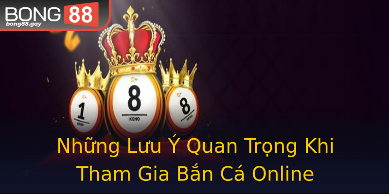 Những Lưu Ý Quan Trọng Khi Tham Gia Bắn Cá Online Những Lưu Ý Quan Trọng Khi Tham Gia Bắn Cá Online