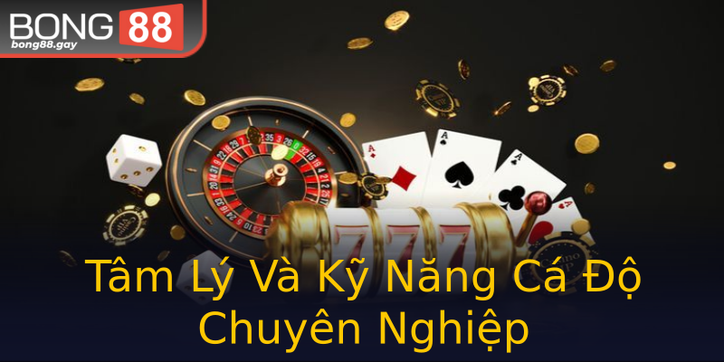 Tâm Lý Và Kỹ Năng Cá Độ Chuyên Nghiệp Tâm Lý Và Kỹ Năng Cá Độ Chuyên Nghiệp