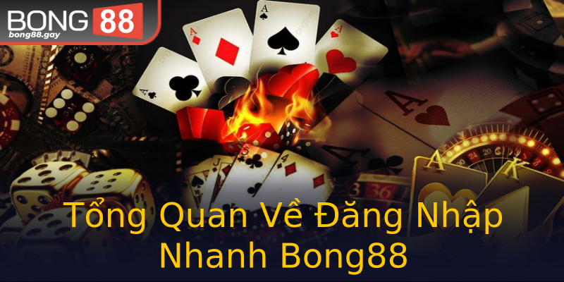 Tổng Quan Về Đăng Nhập Nhanh Bong88 Tổng Quan Về Đăng Nhập Nhanh Bong88