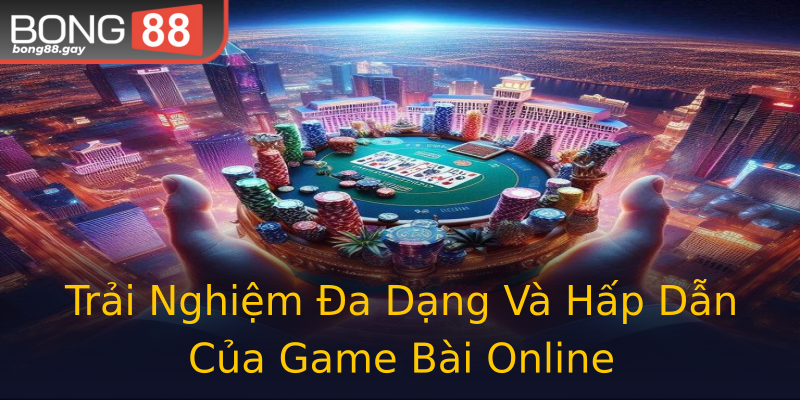 Trải Nghiệm Đa Dạng Và Hấp Dẫn Của Game Bài Online Trải Nghiệm Đa Dạng Và Hấp Dẫn Của Game Bài Online