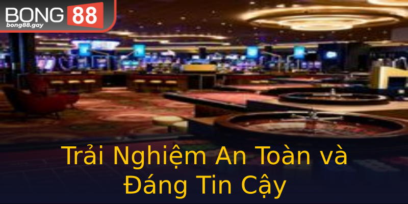 Trải Nghiệm An Toàn và Đáng Tin Cậy Trải Nghiệm An Toàn và Đáng Tin Cậy